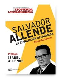 Salvador Allende "La Revolucion Desarmada". La Revolucion Desarmada