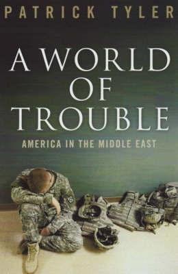 A World Of Trouble. America In The Middle East.