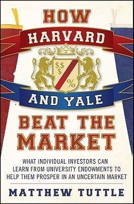 How Harvard And Yale Beat The Market "What Individual Investors Can Learn From The Investment Strategi". What Individual Investors Can Learn From The Investment Strategi