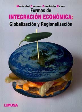 Formas de Integracion Economica "Globalizacion y Regionalizacion"
