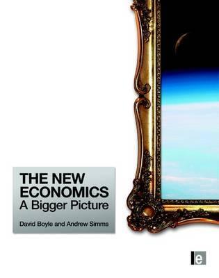 The New Economics "A Bigger Picture". A Bigger Picture