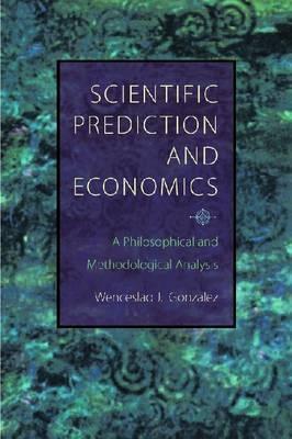 Scientific Prediction And Economics "A Philosophical And Methodological Analysis". A Philosophical And Methodological Analysis