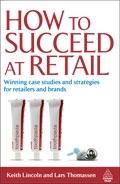 How To Succeed At Retail "Winning Case Studies And Strategies For Retailers And Brands". Winning Case Studies And Strategies For Retailers And Brands