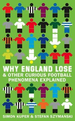 Why England Lose "And Other Curious Football Phenomena Explained". And Other Curious Football Phenomena Explained