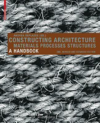Constructing Architecture "Materials, Processes, Structures, a Handbook". Materials, Processes, Structures, a Handbook