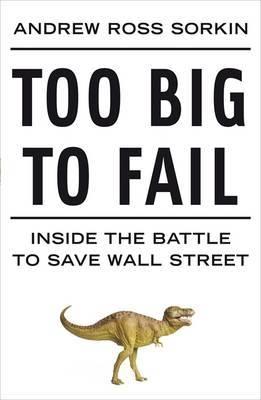 Too Big To Fail "Inside The Battle To Save Wall Street". Inside The Battle To Save Wall Street