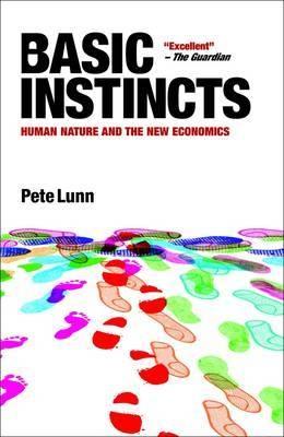 Basic Instincts "Human Nature And The New Economics". Human Nature And The New Economics