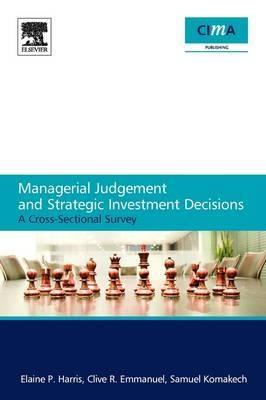 Managerial Judgement And Strategic Investment Decisions "A Cross-Sectional Survey". A Cross-Sectional Survey