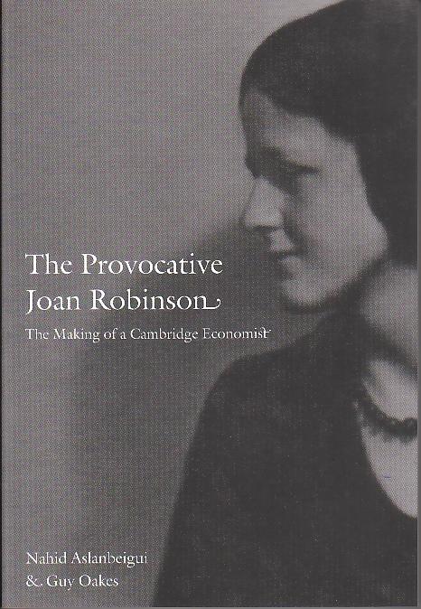 The Provocative Joan Robinson "The Making Of a Cambridge Economist". The Making Of a Cambridge Economist