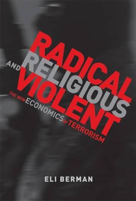 Radical, Religious And Violent "The New Economics Of Terrorism". The New Economics Of Terrorism
