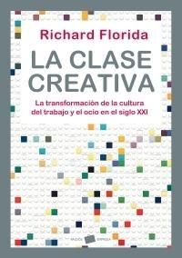 La Clase Creativa "La Transformación de la Cultura del Trabajo y el Ocio en el Sigl". La Transformación de la Cultura del Trabajo y el Ocio en el Sigl