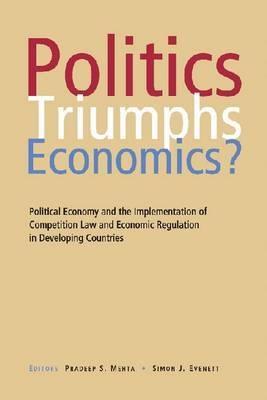 Politica Triumphs Economics? "Political Economy And The Implementation Of Competition Law And"
