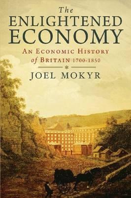 The Enlightened Economy "An Economic History Of Britain, 1700-1850"