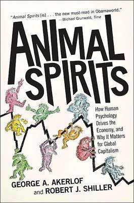 Animal Spirits "How Human Psychology Drives The Economy, And Why It Matters For"