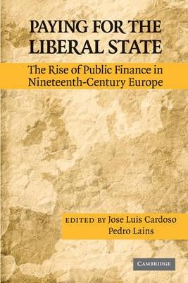 Paying For The Liberal State "The Rise Of Public Finance In Nineteenth Century Europe"