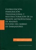 Globalización, Inmigración Transnacional y Reestructuración Metropolitana de Madrid "Estudio del Barrio de Embajadores". Estudio del Barrio de Embajadores
