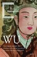 Wu la Emperatriz China que Intrigo, Sedujo y Asesino para Convertirse en un Dios Viviente