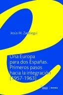 Una Europa para Dos Españas "Primeros Pasos hacia la Integración (1957-1963)". Primeros Pasos hacia la Integración (1957-1963)