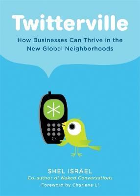 Twitterville "How Businesses Can Thrive In The New Global Neighborhoods". How Businesses Can Thrive In The New Global Neighborhoods