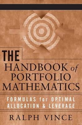 The Handbook Of Portfolio Mathematics "Formulas For Optimal Allocation And Leverage"