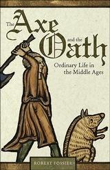 The Axe And The Oath "Ordinary Life In The Middle Ages"