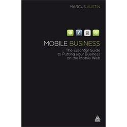 Mobile Business "The Essential Guide To Putting Your Business On The Mobile Web"