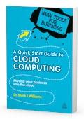 A Quick Start Guide To Cloud Computing "Moving Your Business Into The Cloud". Moving Your Business Into The Cloud