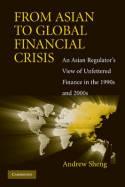 From Asian To Global Financial Crisis An Asian Regulator'S View Of Unfettered Finance In The 1990s -2000