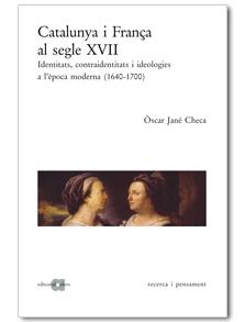 Catalunya I França al Segle Xvii "Identitas, Contraidentitas I Ideologies a L'Època Moderna (1640-"