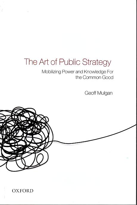The Art Of Public Strategy "Mobilizing Power And Knowledge For The Common Good"