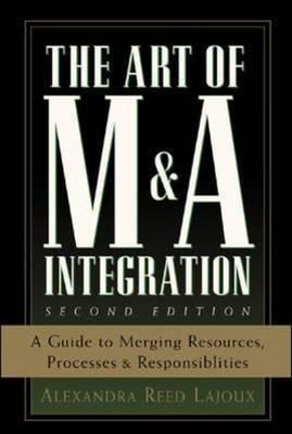 The Art Of M&A Integration "A Guide To Merging Resources, Processes, And Responsibilities". A Guide To Merging Resources, Processes, And Responsibilities