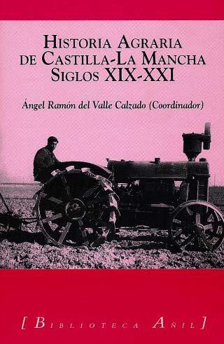 Historia Agraria de Castilla la Mancha "Siglos Xix-Xxi"