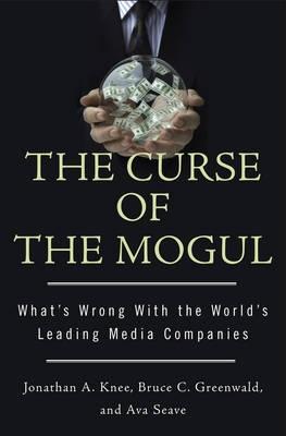 The Curse Of The Mogul "What'S Wrong With The World'S Leading Media Companies". What'S Wrong With The World'S Leading Media Companies
