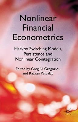 Nonlinear Financial Econometrics "Markov Switching Models, Persistence And Nonlinear Cointegration"