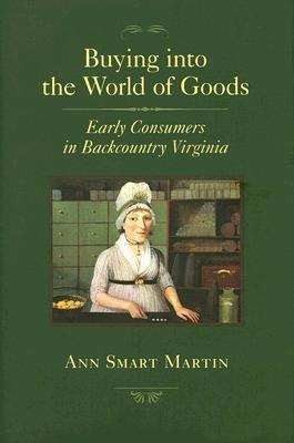 Buying Into The World Of Goods "Early Consumers In Backcountry Virginia". Early Consumers In Backcountry Virginia