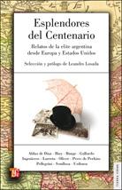 Esplendores del Centenario "Relatos de la Elite Argentina desde Europa y Estados Unidos"