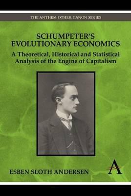 Schumpeter'S Evolutionary Economics "A Theoretical, Historical And Statistical Analysis Of The Engine"