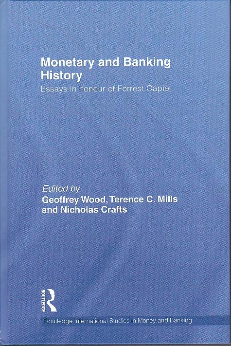 Monetary And Banking History "Essays In Honour Of Forrest Capie"