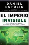 El Imperio Invisible "La Autentica Conspiracion del Gobierno Mundial en la Sombra". La Autentica Conspiracion del Gobierno Mundial en la Sombra
