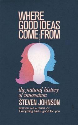 Where Good Ideas Come From "The Natural History Of Innovation". The Natural History Of Innovation