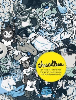 Threadless "Ten Years of T-shirts from the World's Most Inspiring Online Des"