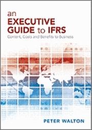 An Executive Guide to IFRS "Content, Costs and Benefits to Business". Content, Costs and Benefits to Business