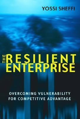 The Resilient Enterprise "Overcoming Vulnerability for Competitive Advantage". Overcoming Vulnerability for Competitive Advantage