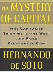 The Mystery of Capital "Why Capitalism Triumphs in the West and Fails Everywhere Else"