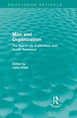 Man and Organization "The Search for Explanation and Social Relevance". The Search for Explanation and Social Relevance