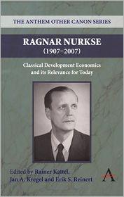 Raganr Nurske 1907-2007 Classical Development Economics and Its Relevance for Today