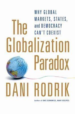 The Globalization Paradox "Why Global Markets, States, and Democracy Can't Coexist". Why Global Markets, States, and Democracy Can't Coexist