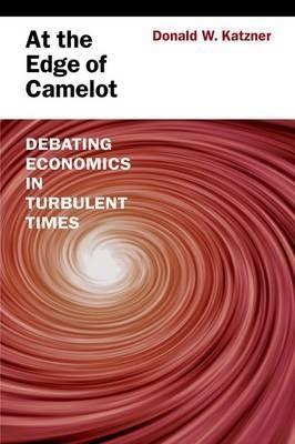 At the Edge of Camelot "Debating Economics in Turbulent Times"