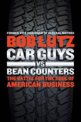 Car Guys Vs Bean Counters "The Battle for the Soul of American Business"