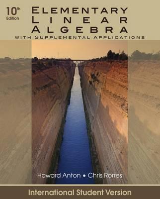 Elementary Linear Algebra with Supplemental Applications "International Student Version". International Student Version